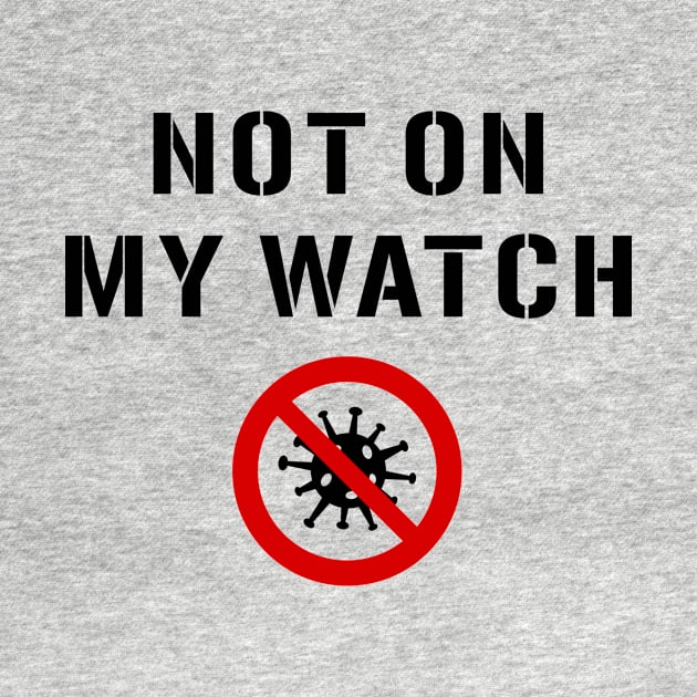 Not On My Watch Warning Sign. Coronavirus by SlothAstronaut